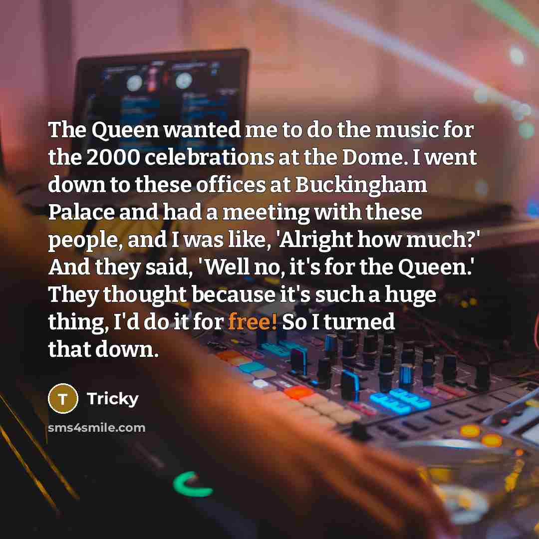 “The Queen wanted me to do the music for the…” quote by Tricky
