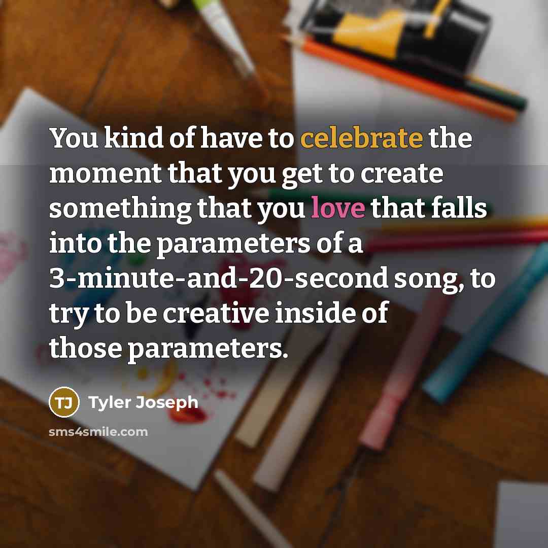 “You kind of have to celebrate the moment that you…” quote by Tyler Joseph