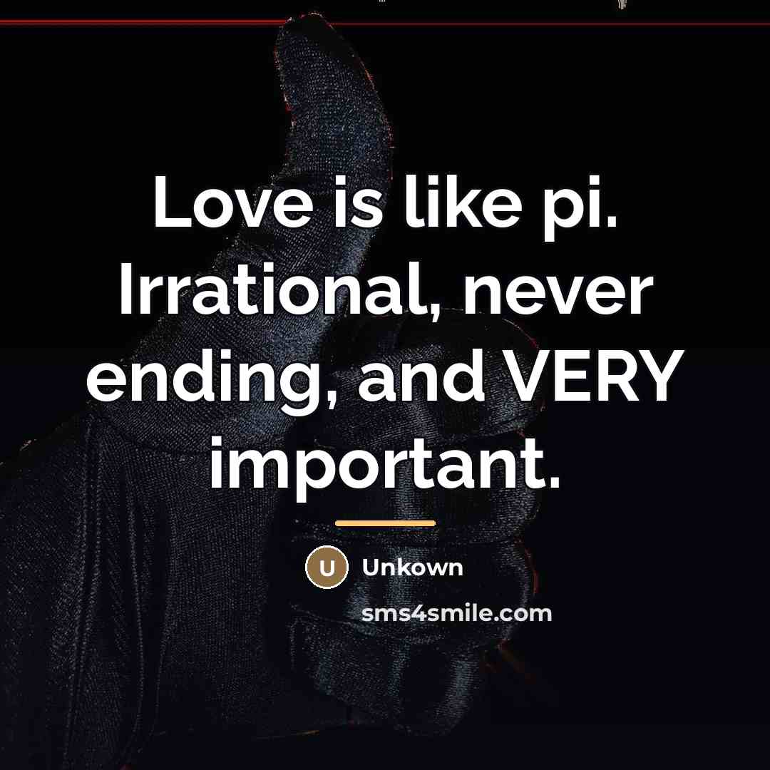 “Love is like pi. Irrational, never ending, and VERY important.…” quote by Unkown