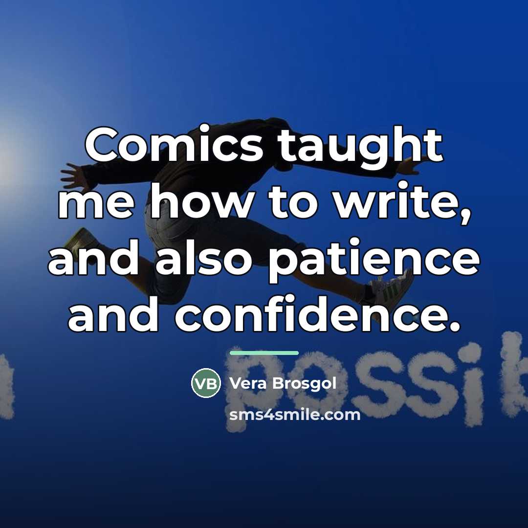 “Comics taught me how to write, and also patience and…” quote by Vera Brosgol