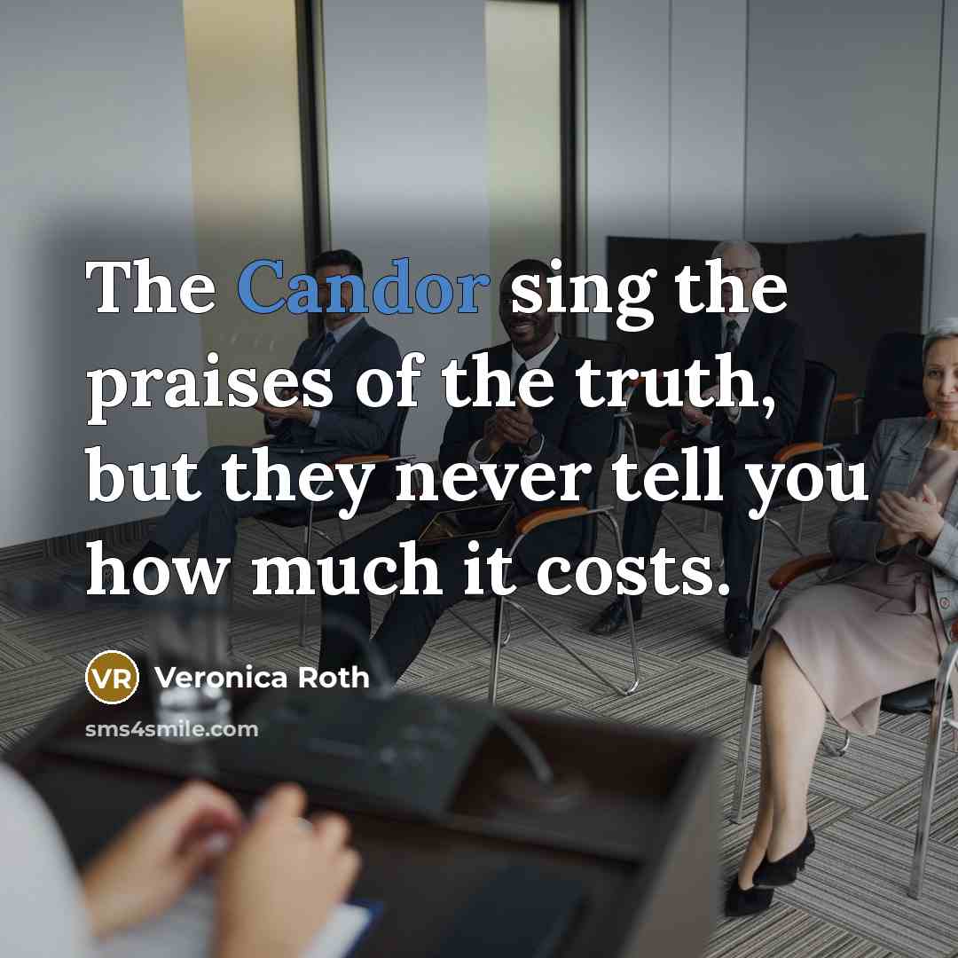 “The Candor sing the praises of the truth, but they…” quote by Veronica Roth