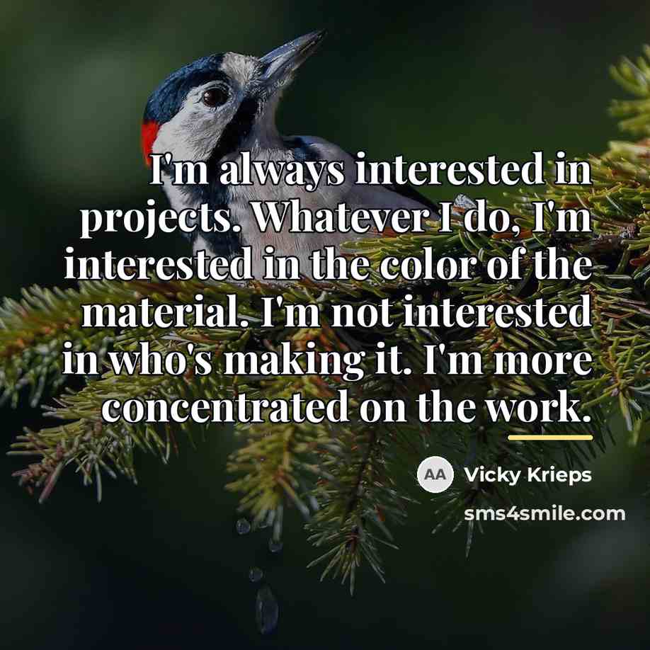 “I'm always interested in projects. Whatever I do, I'm interested…” quote by Vicky Krieps