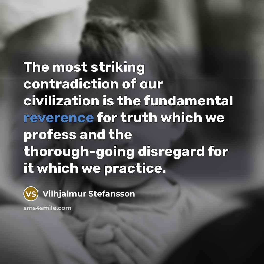 “The most striking contradiction of our civilization is the fundamental…” quote by Vilhjalmur Stefansson