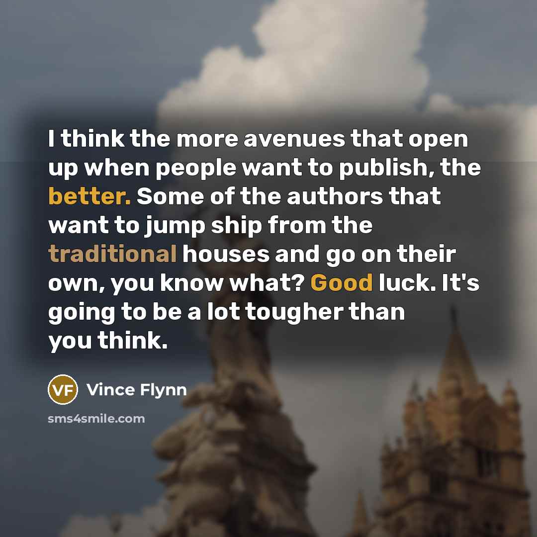 “I think the more avenues that open up when people…” quote by Vince Flynn