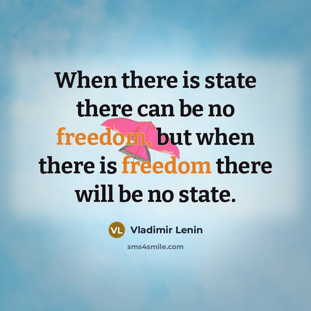 “When there is state there can be no freedom, but…” quote by Vladimir Lenin