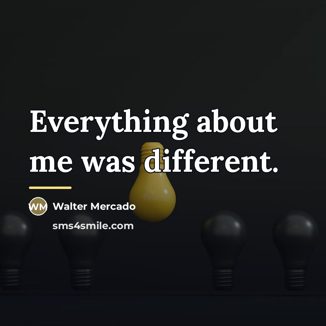 “Everything about me was different.…” quote by Walter Mercado