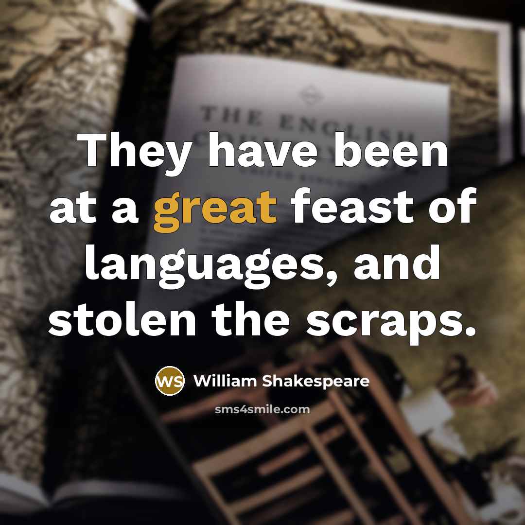“They have been at a great feast of languages, and…” quote by William Shakespeare