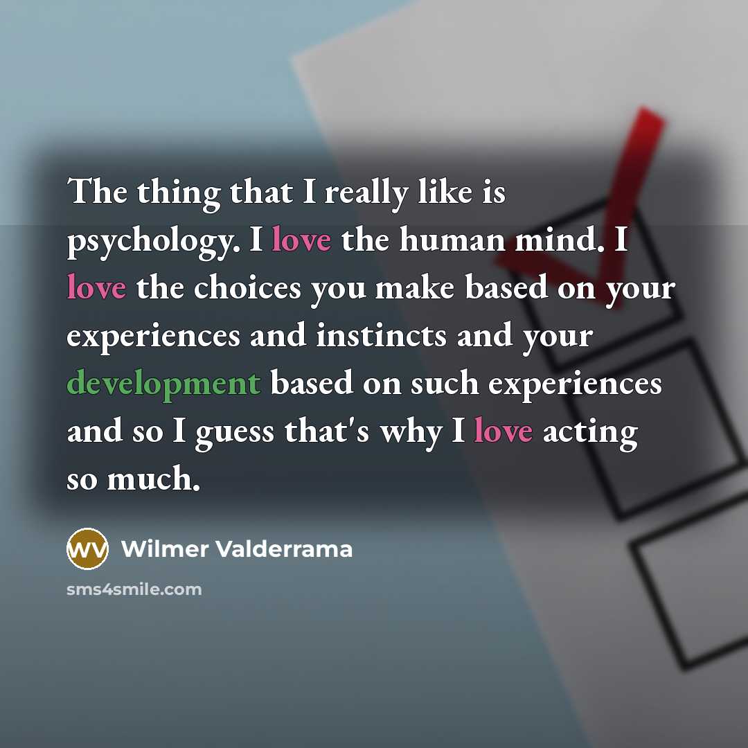 “The thing that I really like is psychology. I love…” quote by Wilmer Valderrama