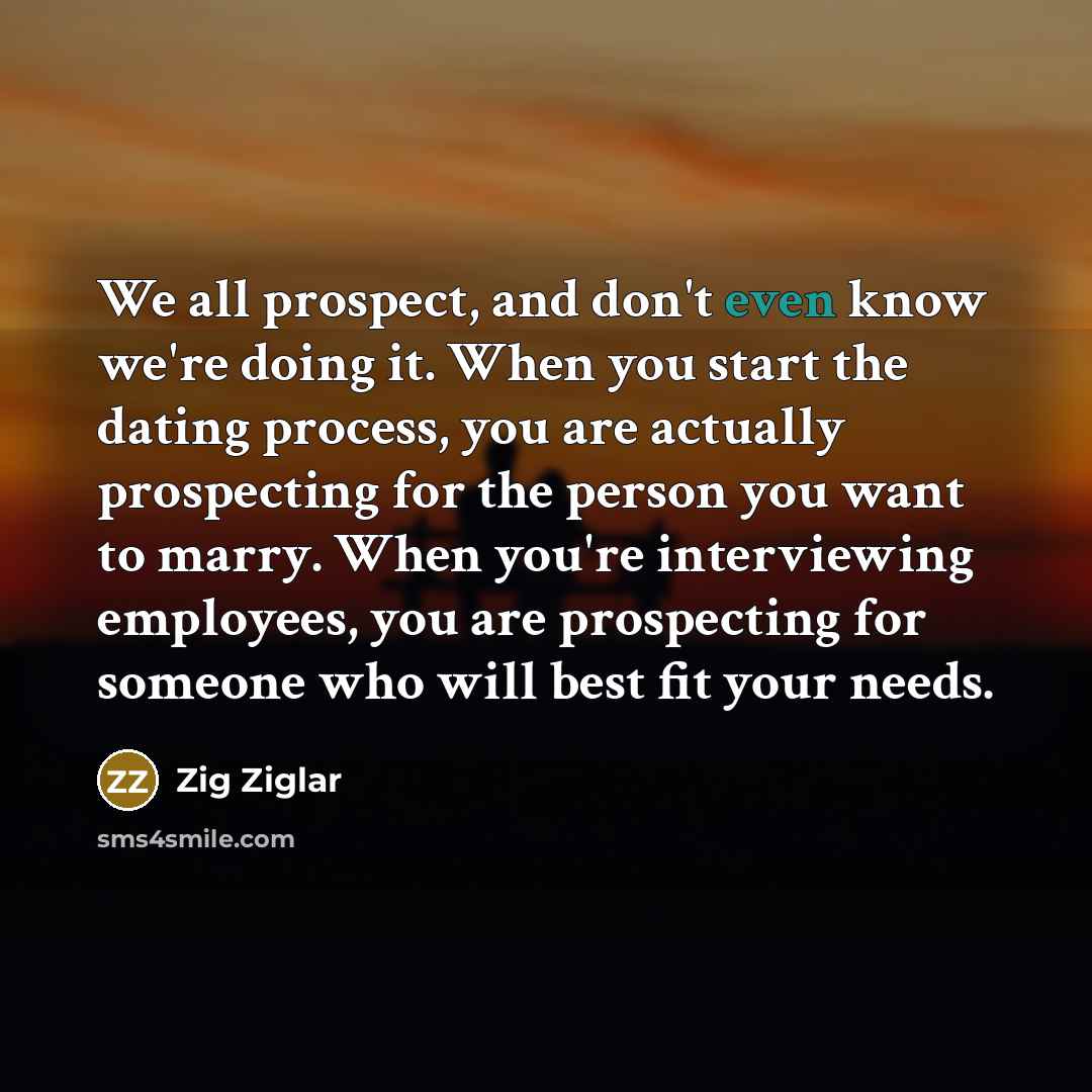 “We all prospect, and don't even know we're doing it.…” quote by Zig Ziglar