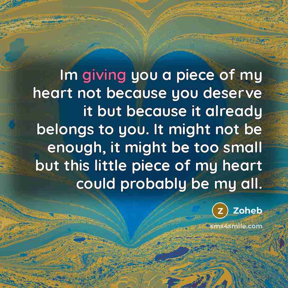 “Im giving you a piece of my heart not because…” quote by Zoheb