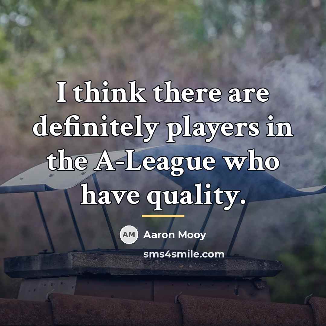 “I think there are definitely players in the A-League who…” quote by Aaron Mooy