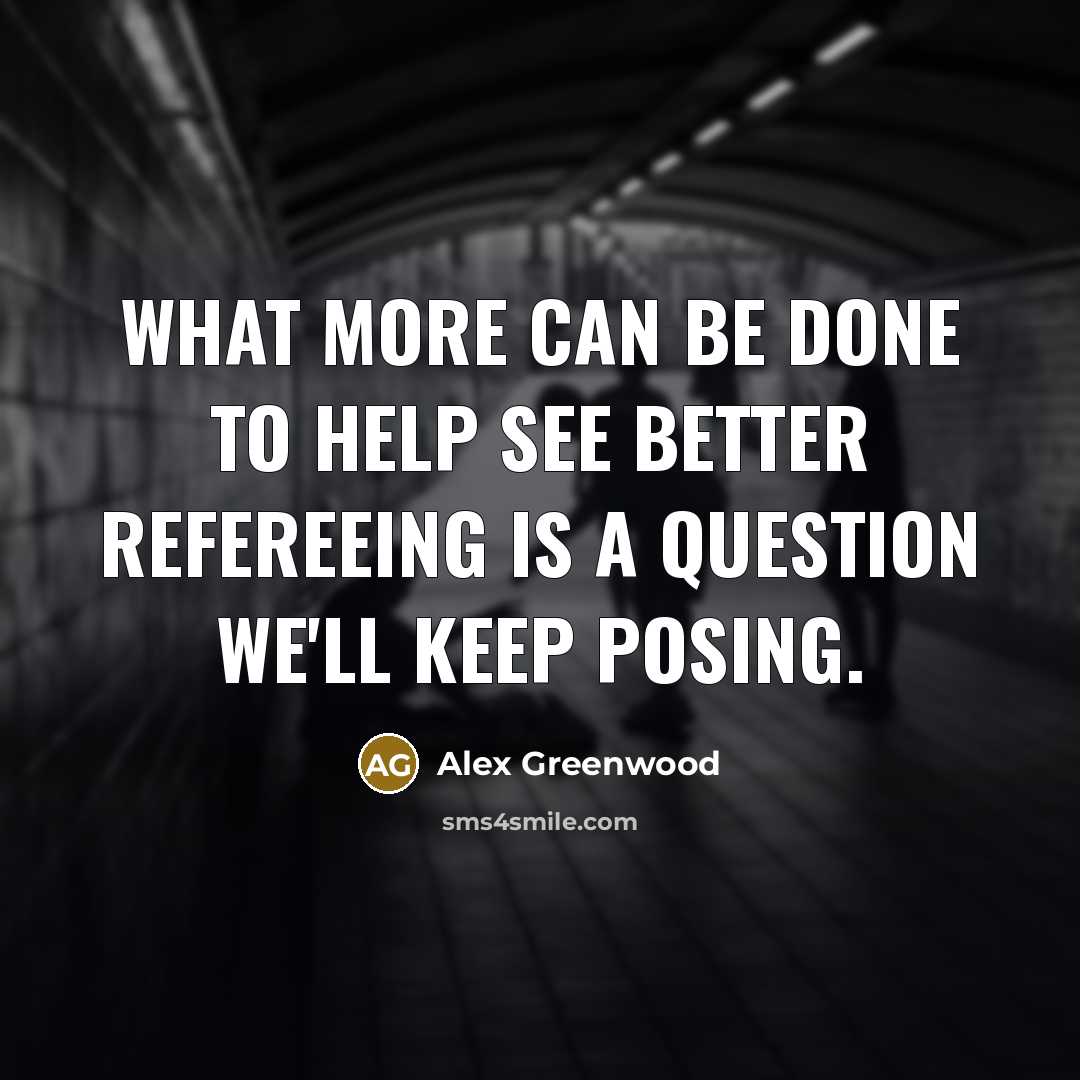 “What more can be done to help see better refereeing…” quote by Alex Greenwood