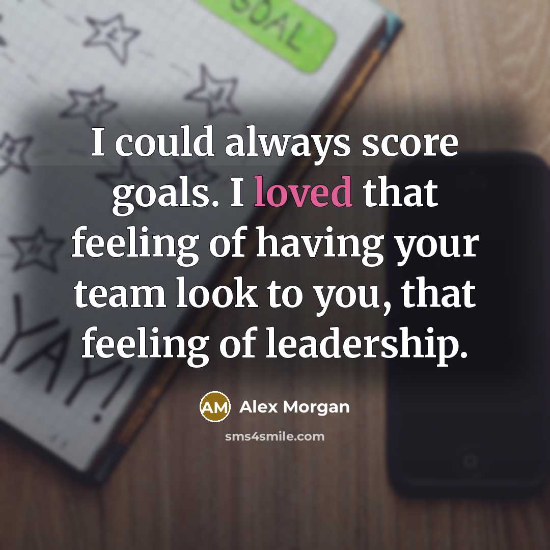 “I could always score goals. I loved that feeling of…” quote by Alex Morgan