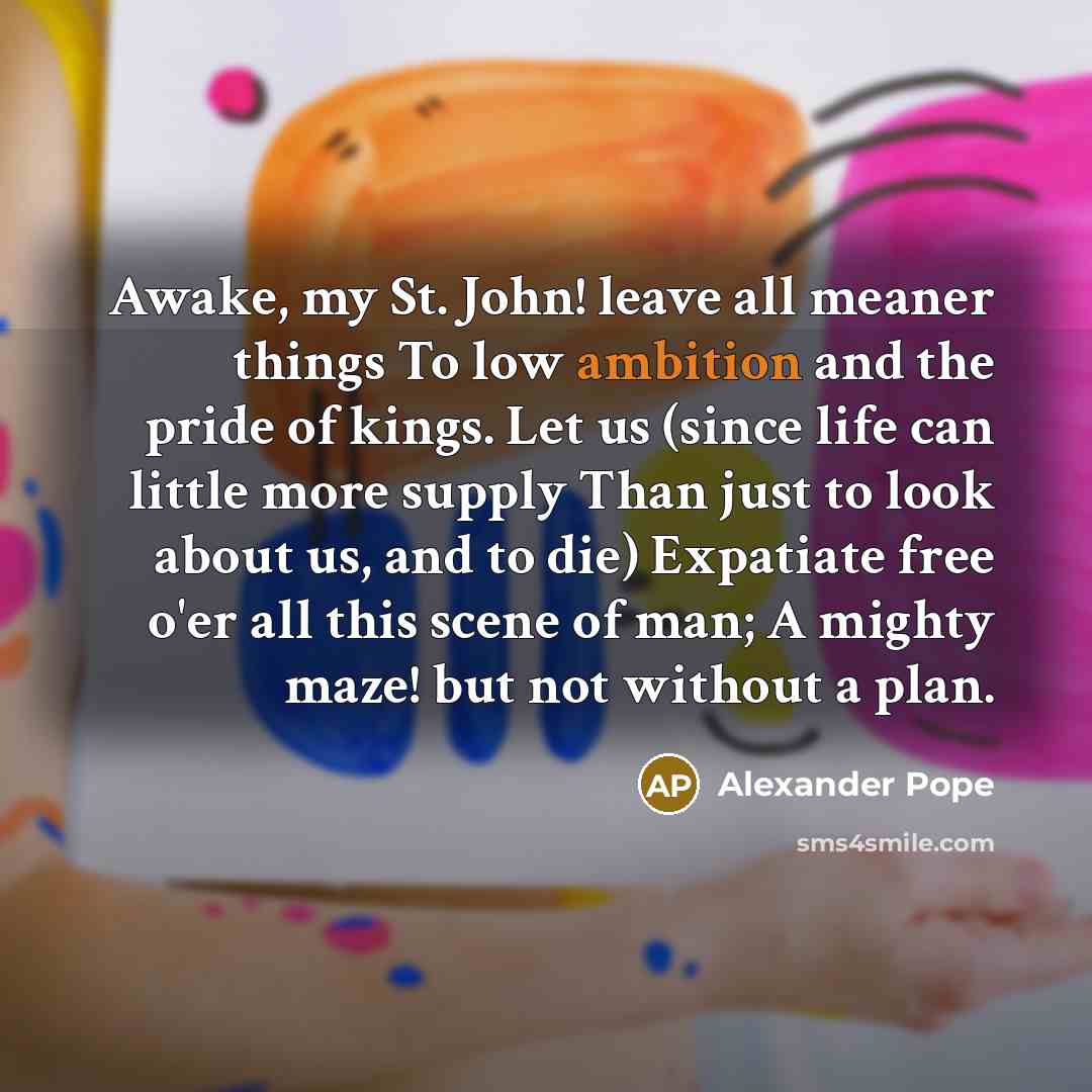 “Awake, my St. John! leave all meaner things To low…” quote by Alexander Pope