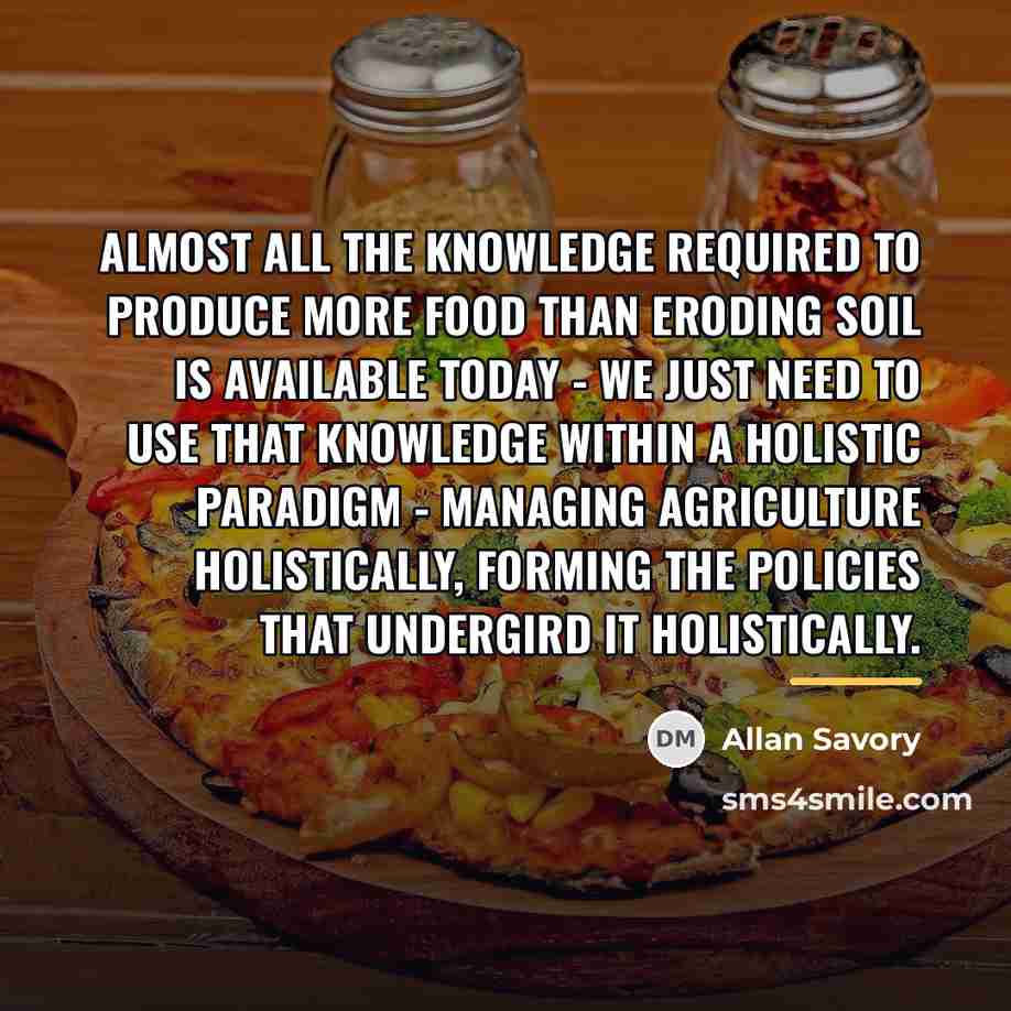 “Almost all the knowledge required to produce more food than…” quote by Allan Savory