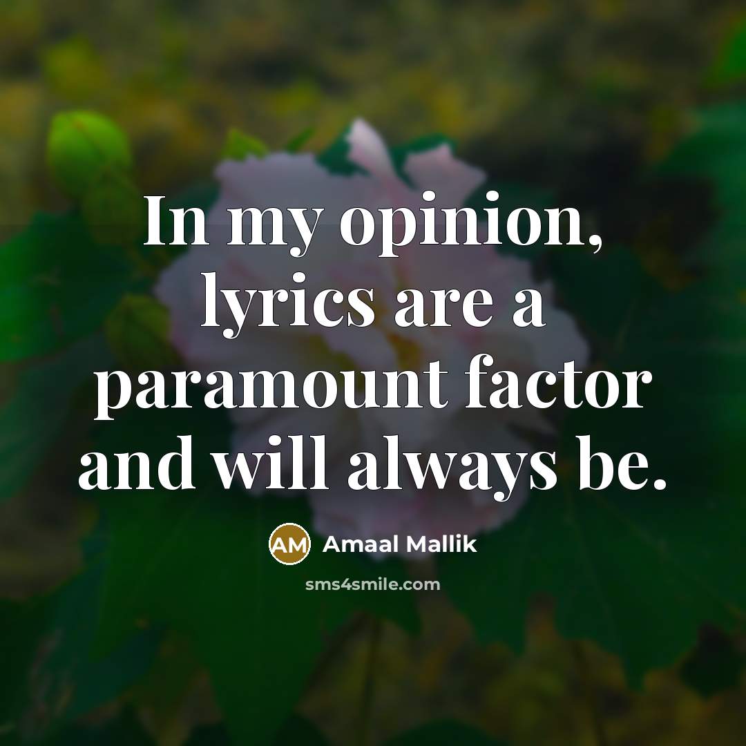 “In my opinion, lyrics are a paramount factor and will…” quote by Amaal Mallik