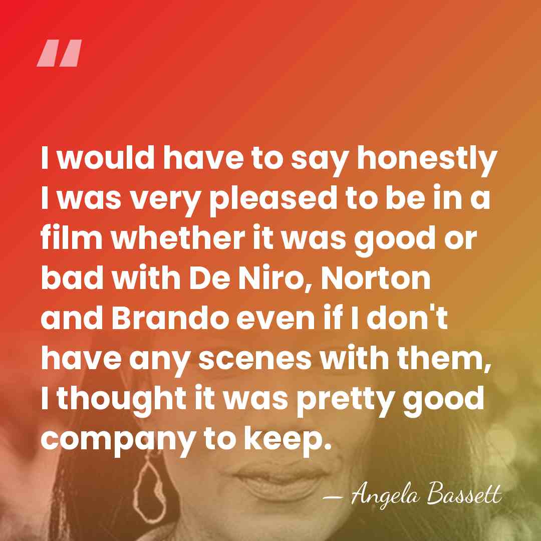 I would have to say honestly I was very pleased to be&hellip; - Angela Bassett