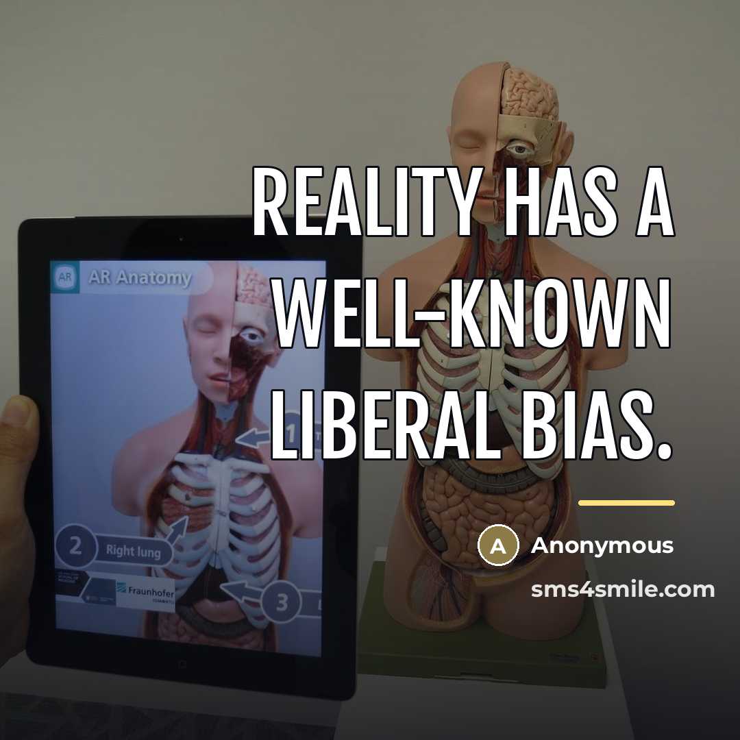 “Reality has a well-known liberal bias.…” quote by Anonymous