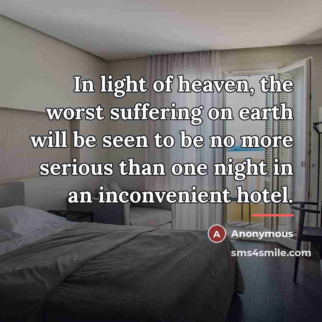 “In light of heaven, the worst suffering on earth will…” quote by Anonymous