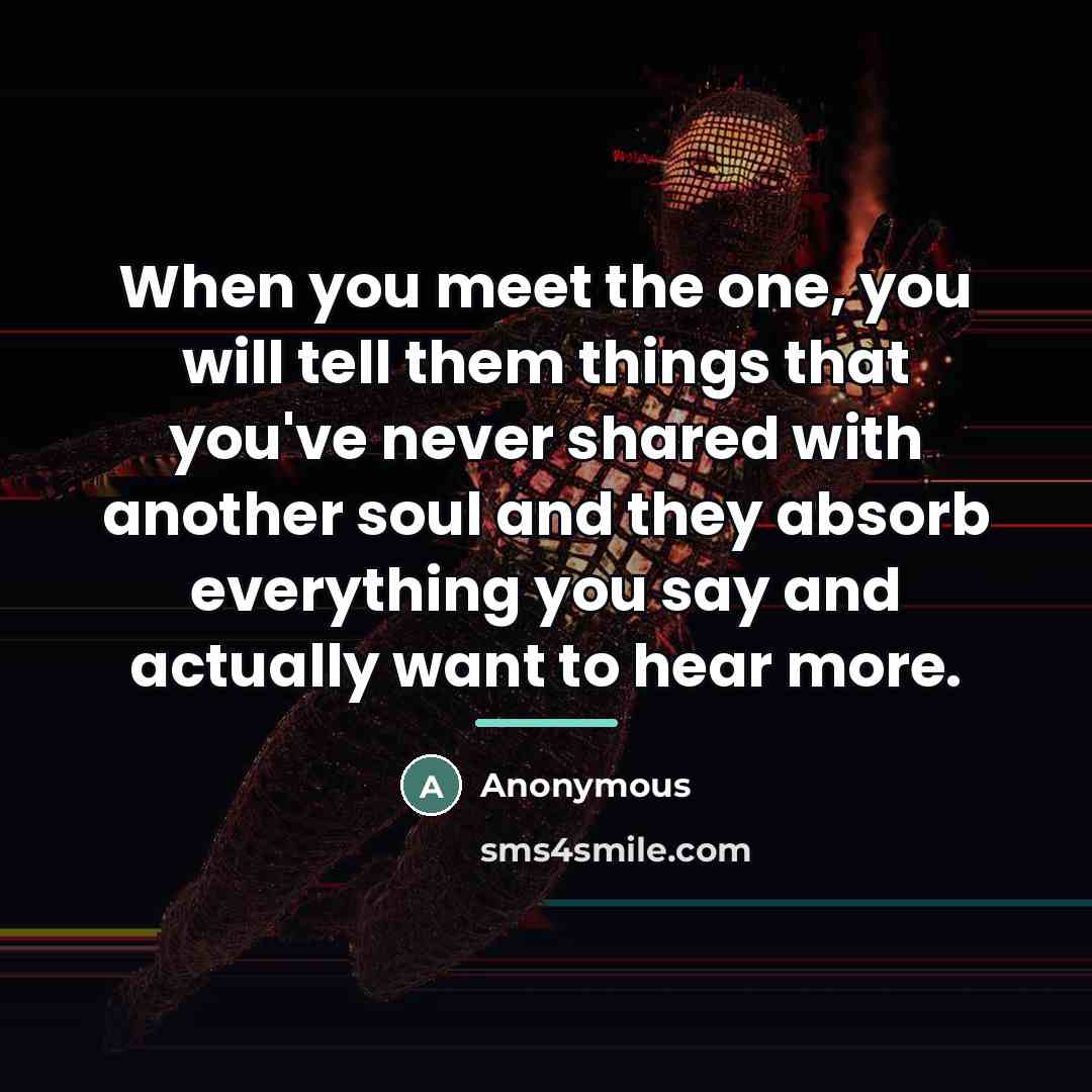 “When you meet the one, you will tell them things…” quote by Anonymous