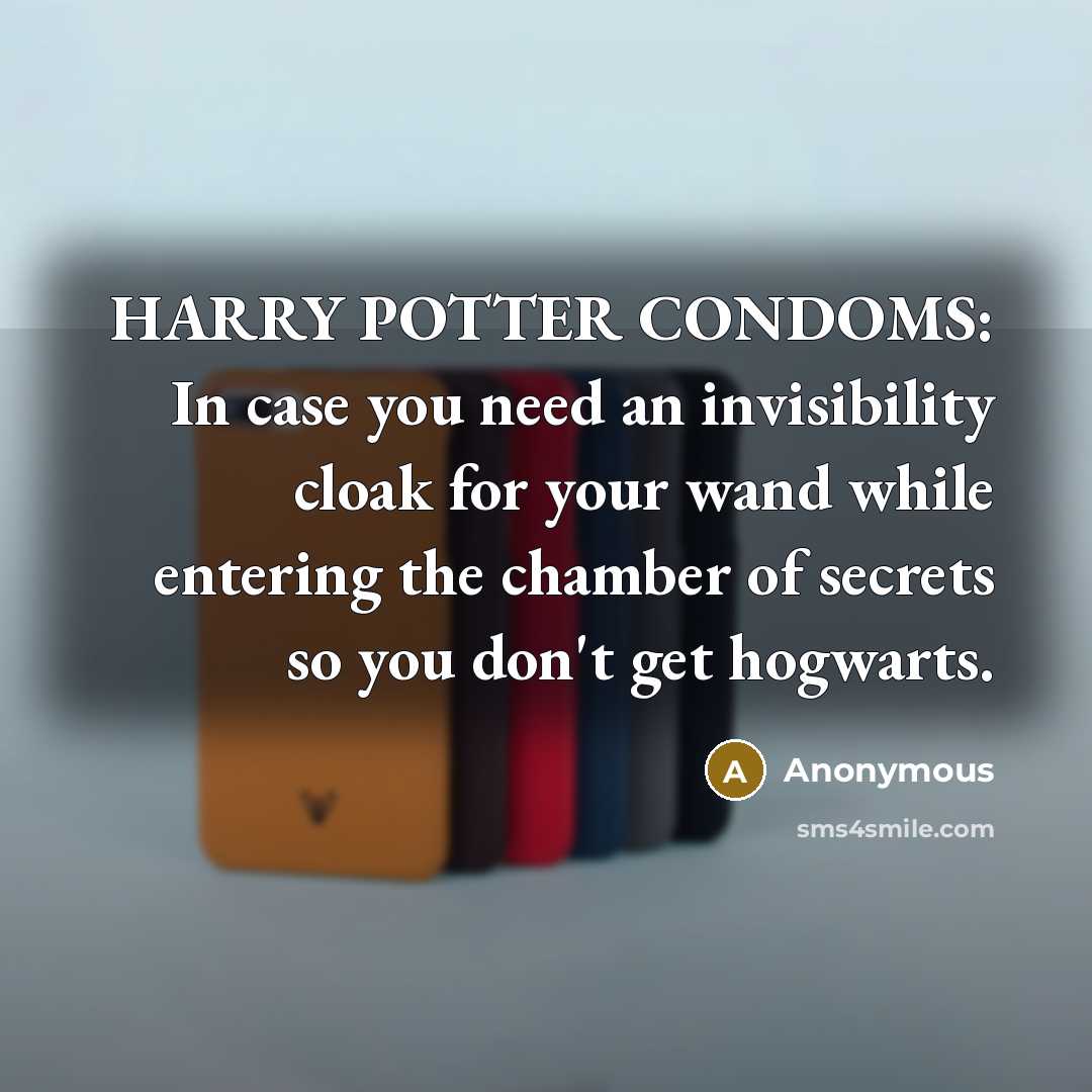 “HARRY POTTER CONDOMS: In case you need an invisibility cloak…” quote by Anonymous