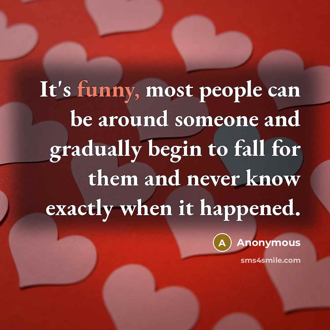 “It's funny, most people can be around someone and gradually…” quote by Anonymous