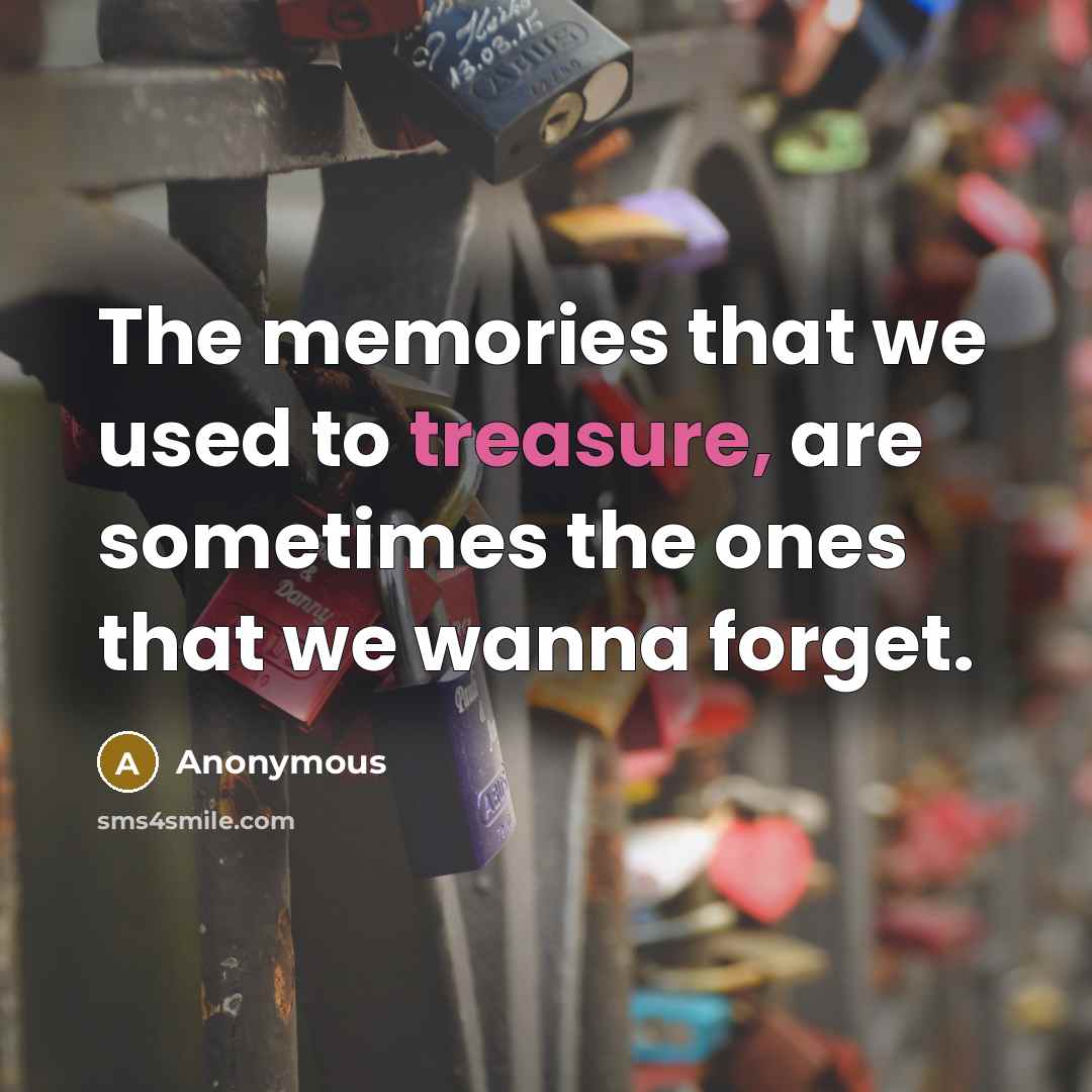 “The memories that we used to treasure, are sometimes the…” quote by Anonymous
