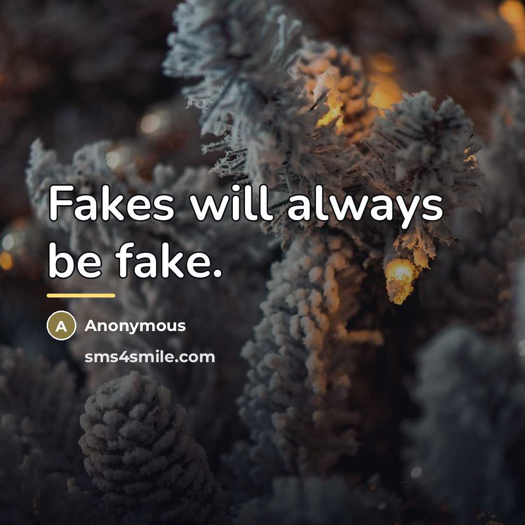 “Fakes will always be fake.…” quote by Anonymous