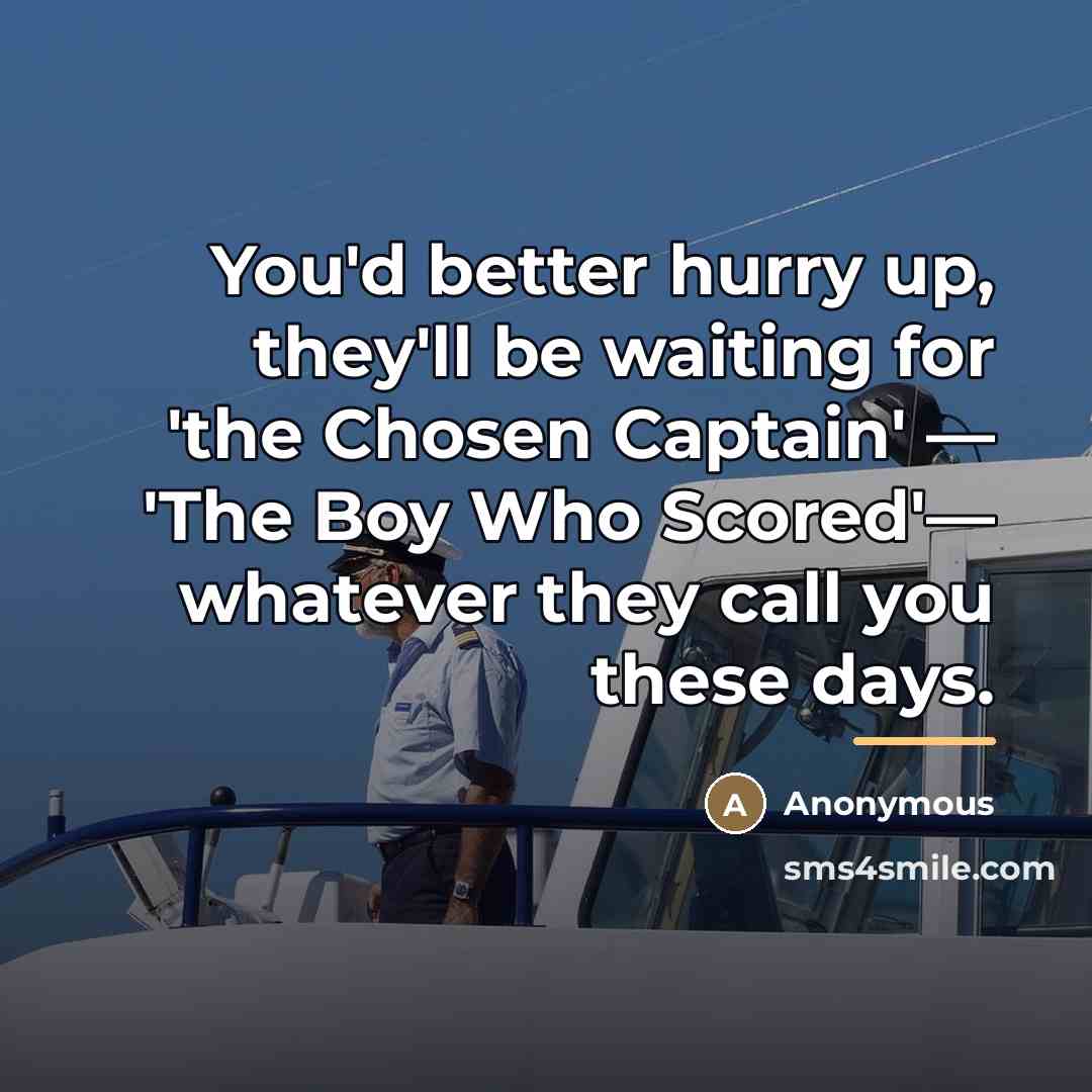 “You'd better hurry up, they'll be waiting for 'the Chosen…” quote by Anonymous