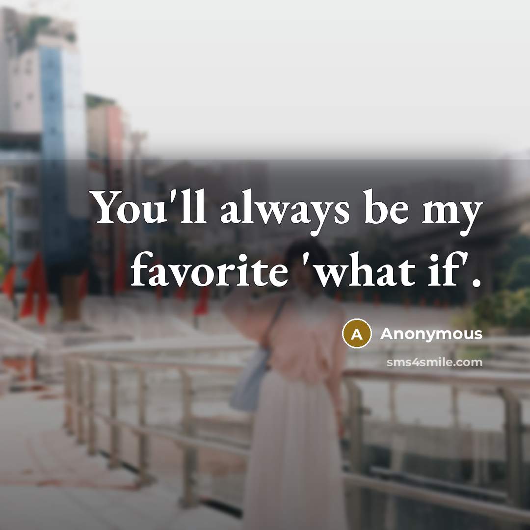 “You'll always be my favorite 'what if'.…” quote by Anonymous