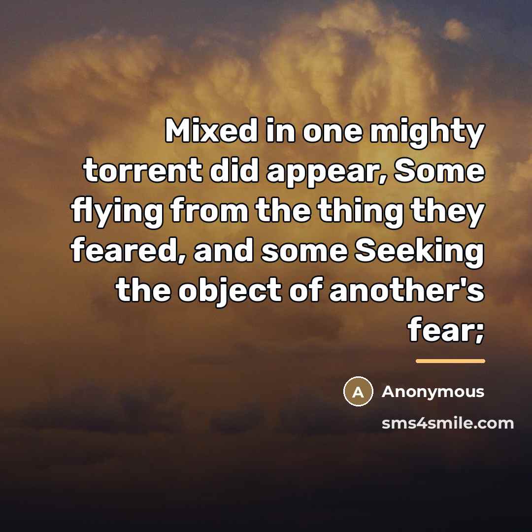“Mixed in one mighty torrent did appear, Some flying from…” quote by Anonymous