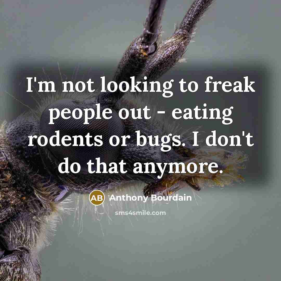 “I'm not looking to freak people out - eating rodents…” quote by Anthony Bourdain