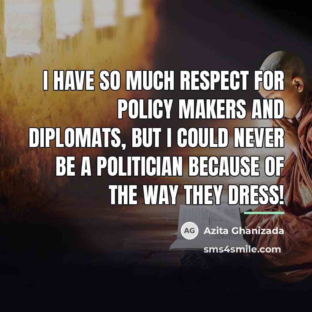 “I have so much respect for policy makers and diplomats,…” quote by Azita Ghanizada