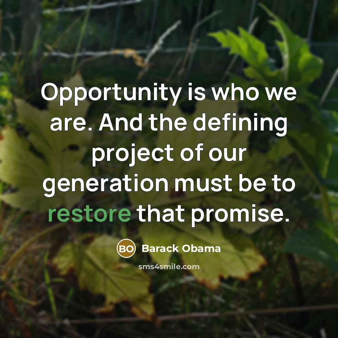 “Opportunity is who we are. And the defining project of…” quote by Barack Obama
