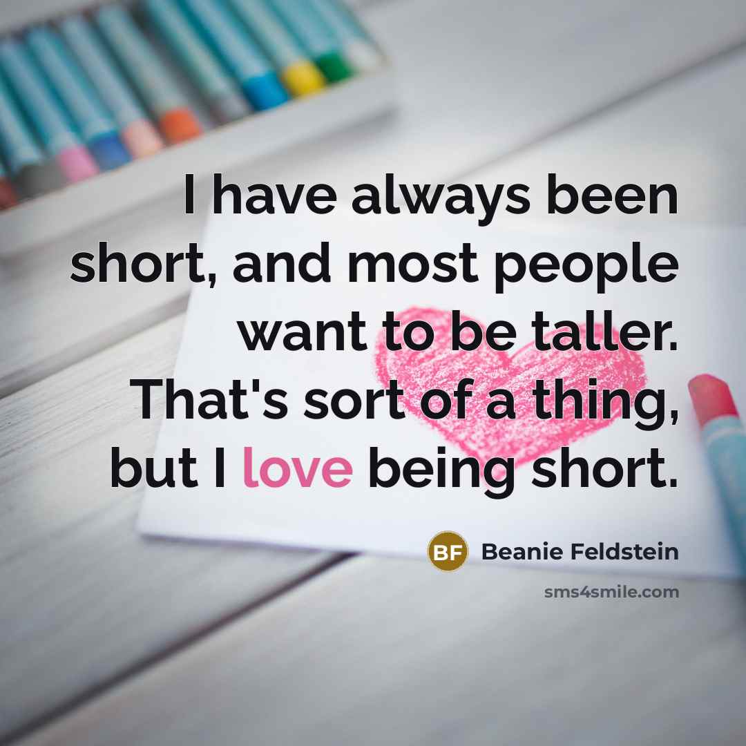 “I have always been short, and most people want to…” quote by Beanie Feldstein