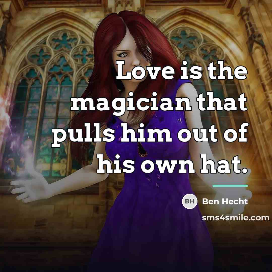 “Love is the magician that pulls him out of his…” quote by Ben Hecht