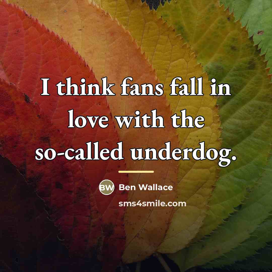 “I think fans fall in love with the so-called underdog.…” quote by Ben Wallace