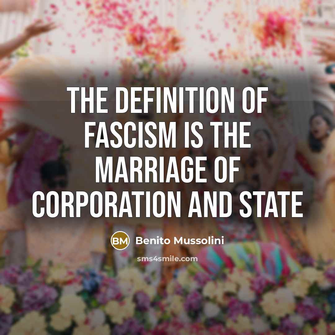 “The definition of fascism is The marriage of corporation and…” quote by Benito Mussolini