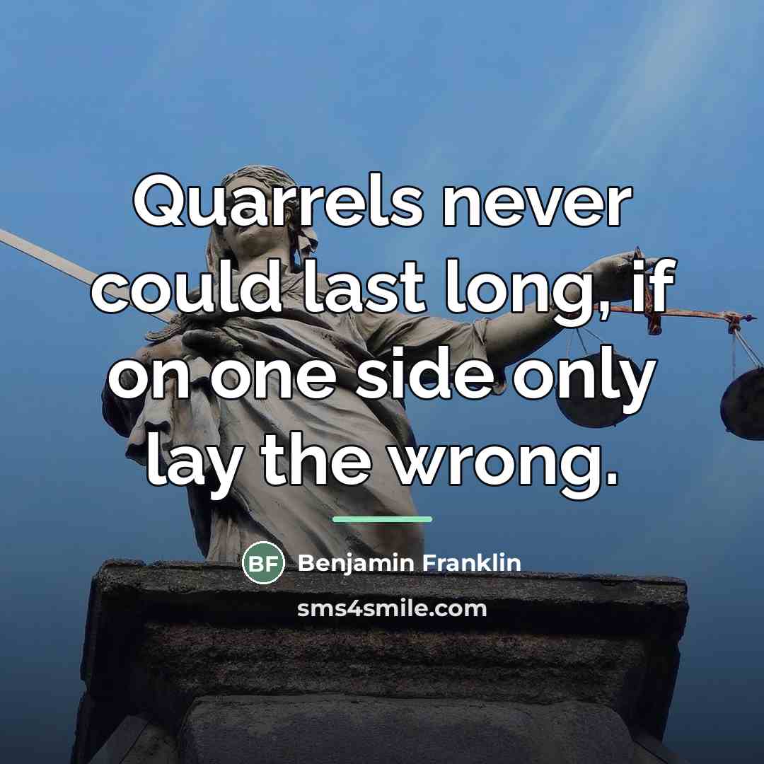 “Quarrels never could last long, if on one side only…” quote by Benjamin Franklin
