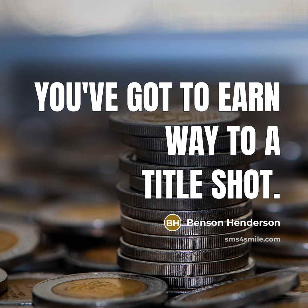“You've got to earn way to a title shot.…” quote by Benson Henderson