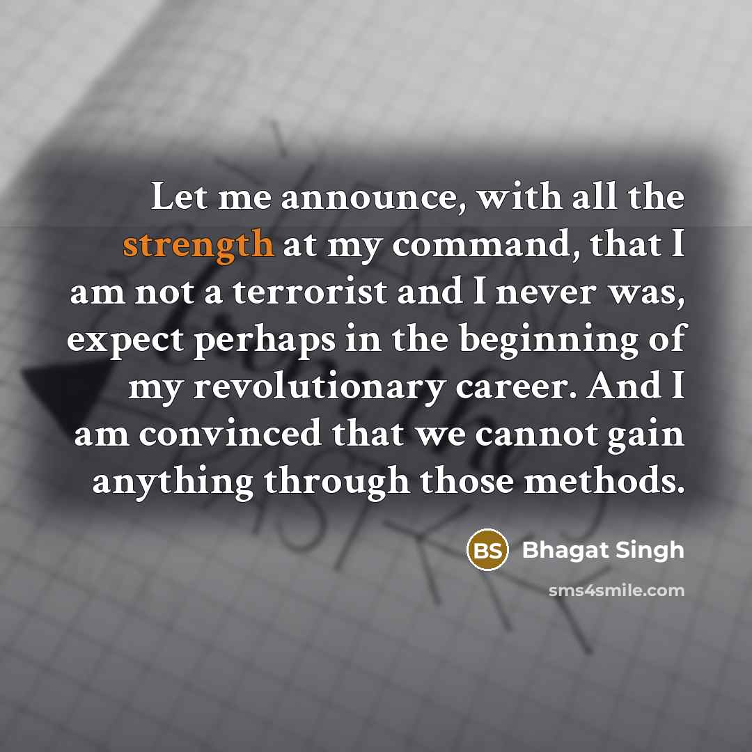 “Let me announce, with all the strength at my command,…” quote by Bhagat Singh