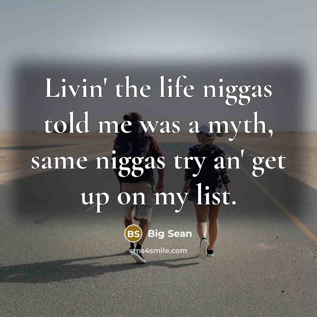 “Livin' the life niggas told me was a myth, same…” quote by Big Sean