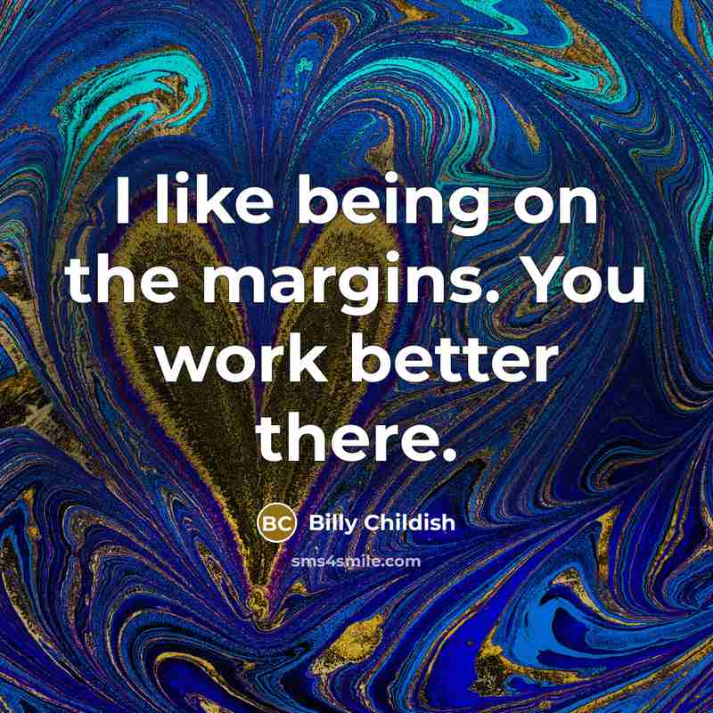 “I like being on the margins. You work better there.…” quote by Billy Childish