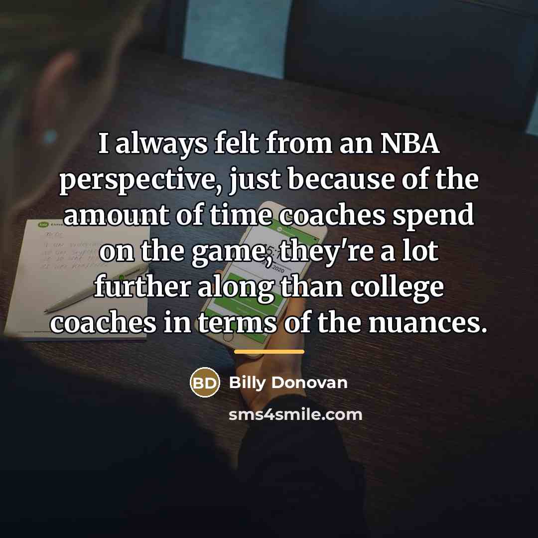 “I always felt from an NBA perspective, just because of…” quote by Billy Donovan