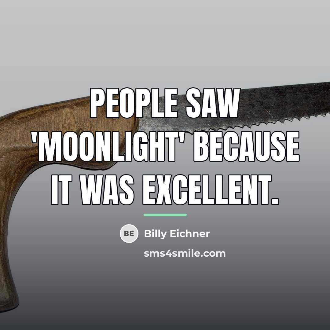 “People saw 'Moonlight' because it was excellent.…” quote by Billy Eichner