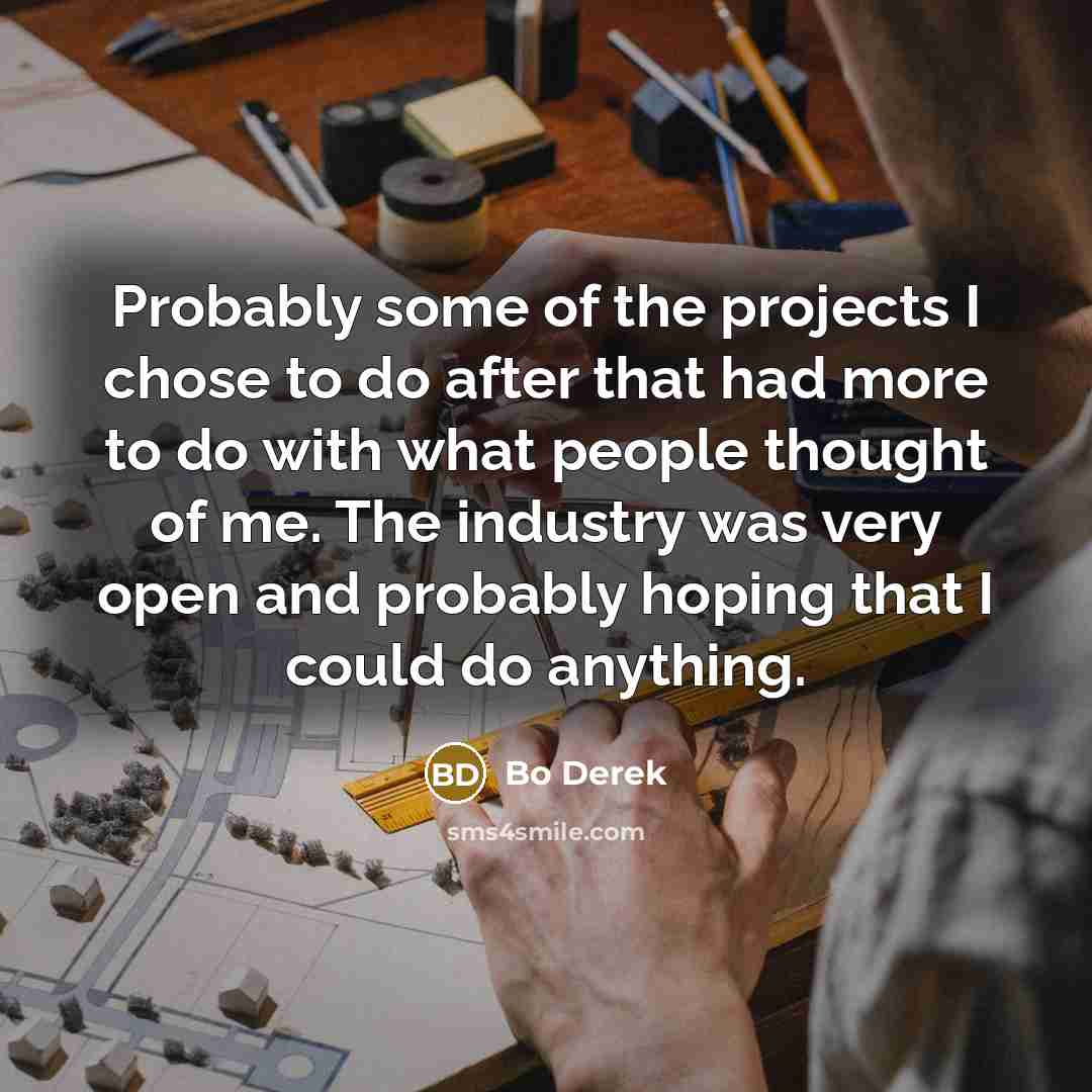 “Probably some of the projects I chose to do after…” quote by Bo Derek