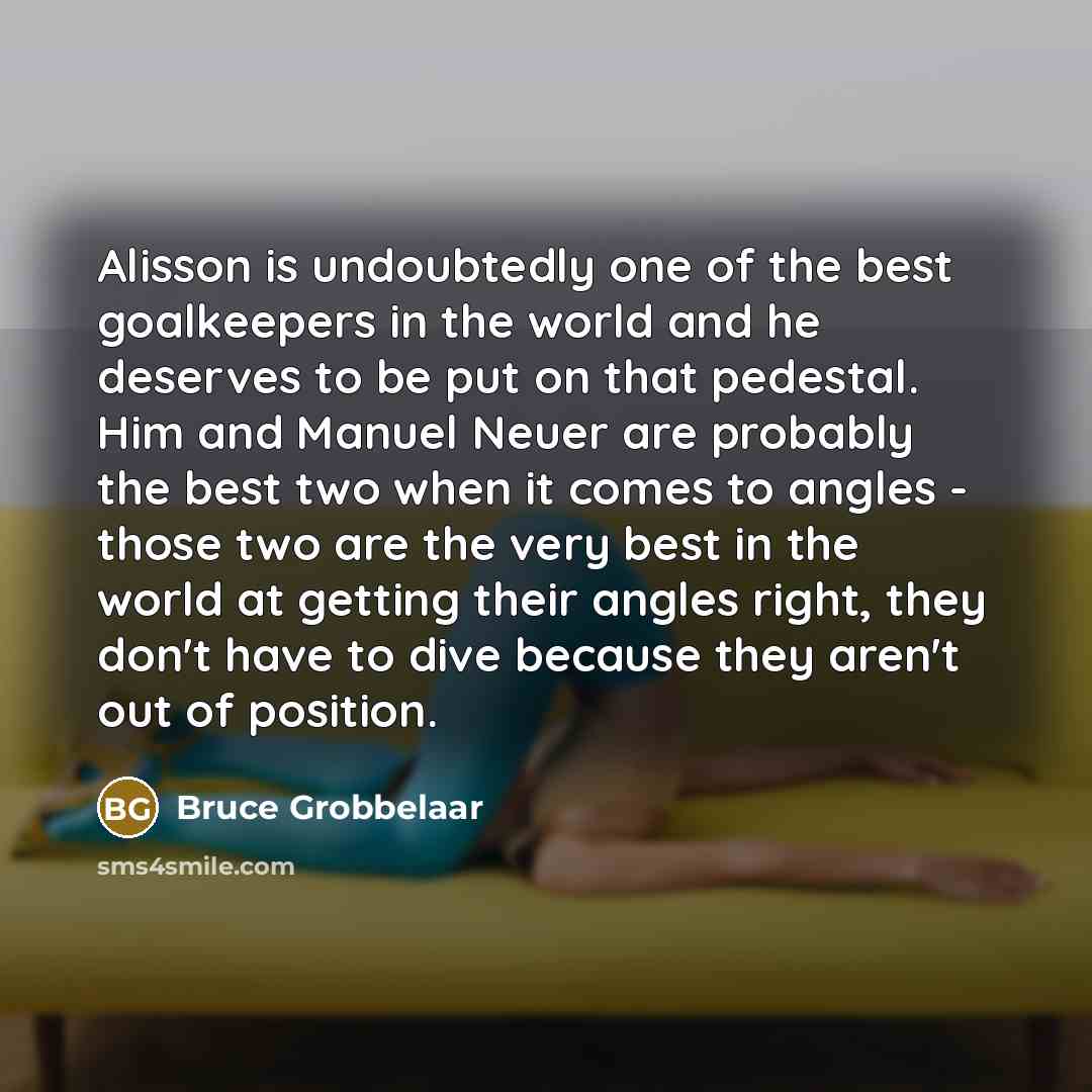 “Alisson is undoubtedly one of the best goalkeepers in the…” quote by Bruce Grobbelaar