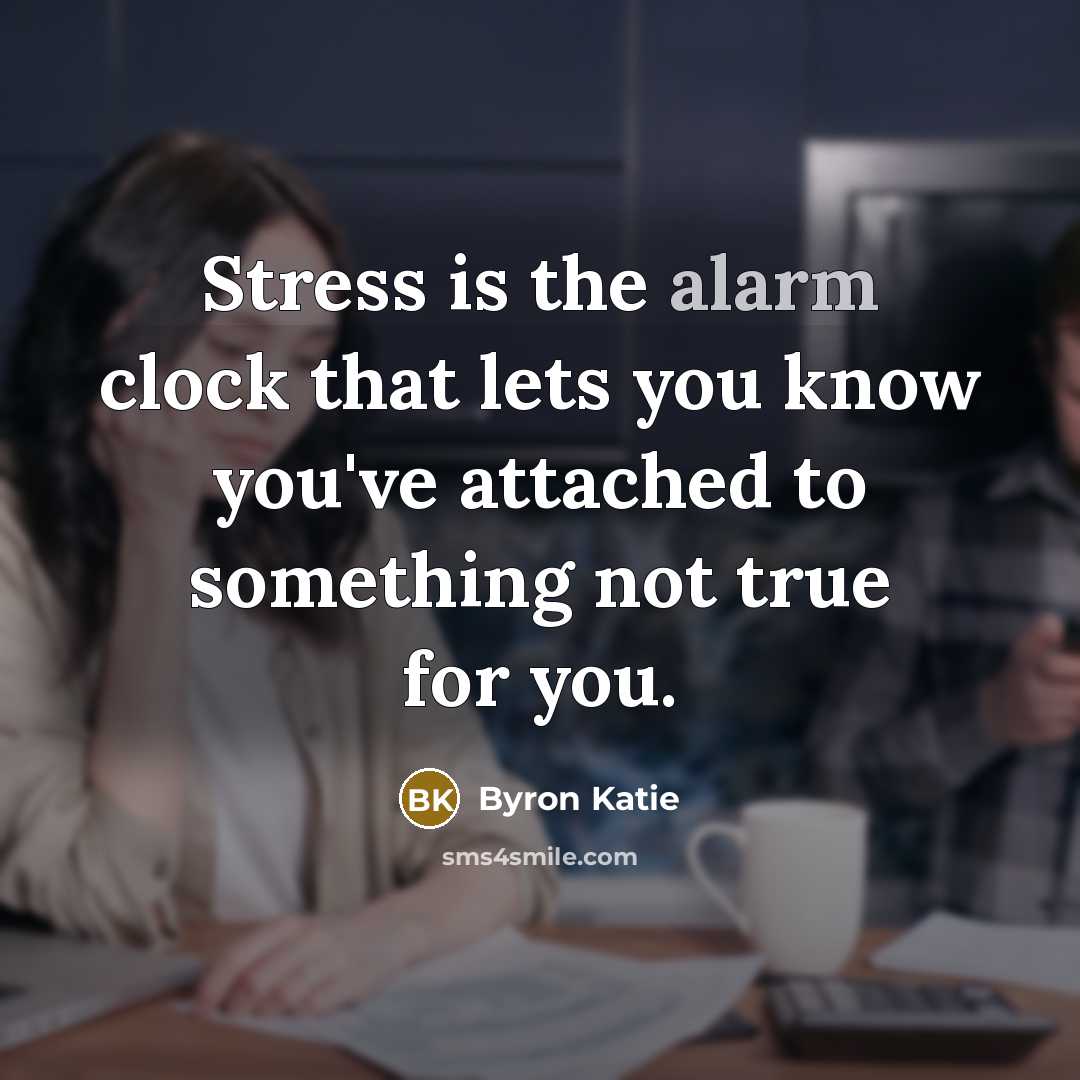 “Stress is the alarm clock that lets you know you've…” quote by Byron Katie