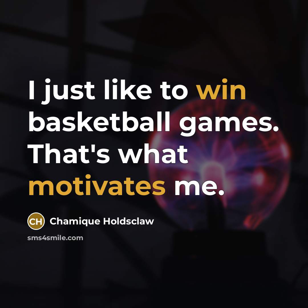 “I just like to win basketball games. That's what motivates…” quote by Chamique Holdsclaw