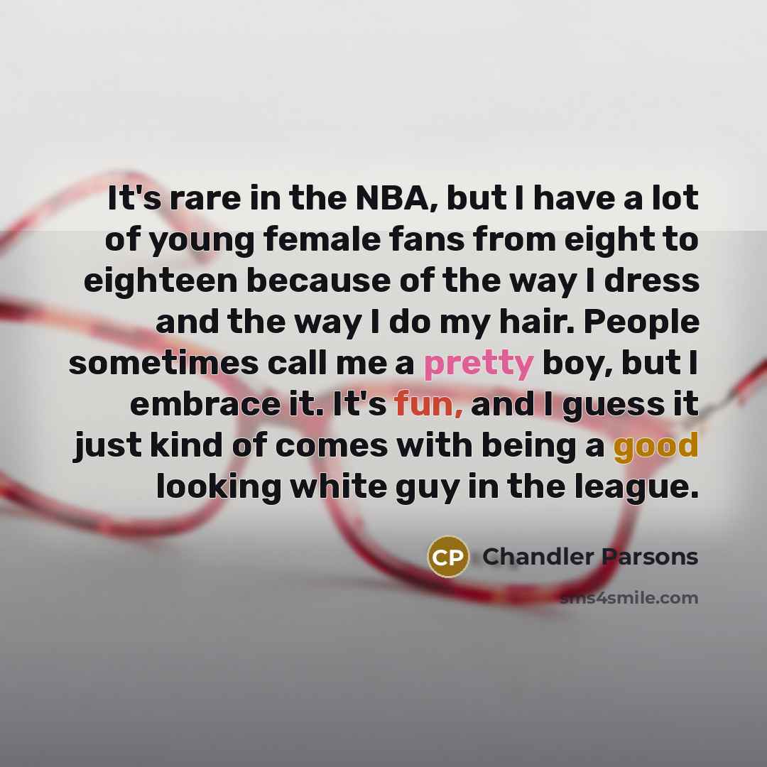 “It's rare in the NBA, but I have a lot…” quote by Chandler Parsons